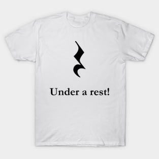 Under a rest! T-Shirt